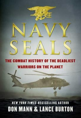 Navy Seals: The Combat History of the Deadliest Warriors on the Planet by Mann, Don