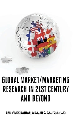 Global Market/Marketing Research in 21st Century and Beyond by Nathan Mba Msc B. a. Fcim (U K), Dan Viv