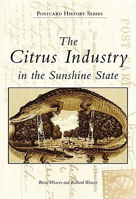 The Citrus Industry in the Sunshine State by Weaver, Brian