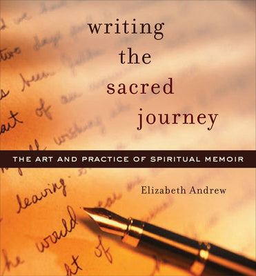 Writing the Sacred Journey: Art and Practice of Spiritual Memoir by Andrew, Elizabeth Jarrett