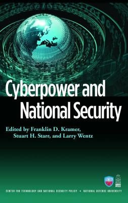 Cyberpower and National Security by Kramer, Franklin