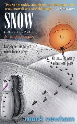 Snow-Dodging for Umpteenagers: Looking for the perfect refuge from winter? Me too... for twenty educational years. by Newham, Mark