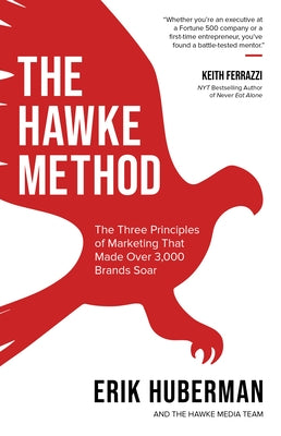 The Hawke Method: The Three Principles of Marketing That Made Over 3,000 Brands Soar by Huberman, Erik
