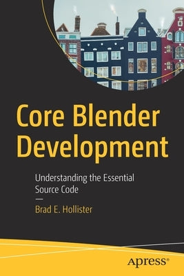 Core Blender Development: Understanding the Essential Source Code by Hollister, Brad E.