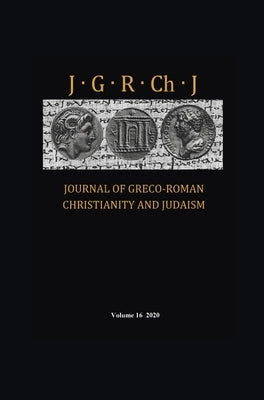 Journal of Greco-Roman Christianity and Judaism, Volume 16 by Porter, Stanley E.