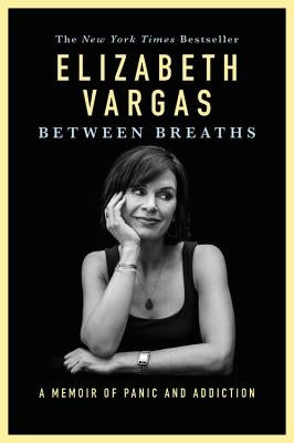 Between Breaths: A Memoir of Panic and Addiction by Vargas, Elizabeth