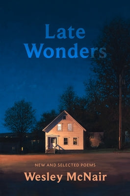 Late Wonders: New & Selected Poems by McNair, Wesley