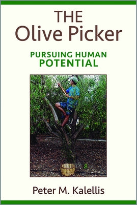 The Olive Picker: Pursuing Human Potential by Kalellis, Peter M.