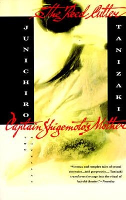 The Reed Cutter and Captain Shigemoto's Mother: Two Novellas by Tanizaki, Jun'ichiro