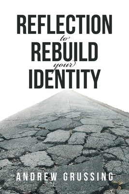Reflection to Rebuild your Identity by Grussing, Andrew