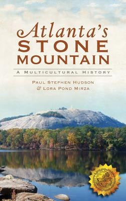 Atlanta's Stone Mountain: A Multicultural History by Hudson, Paul Stephen