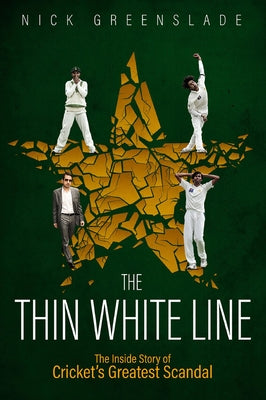 The Thin White Line: The Inside Story of Cricket's Greatest Scandal by Greenslade, Nick