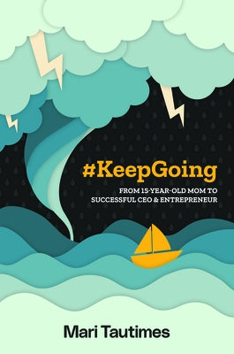 #Keepgoing: From 15 Year-Old Mom to Successful CEO & Entrepreneur by Tautimes, Mari