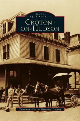 Croton-On-Hudson by Croton-On-Hudson Historical Society