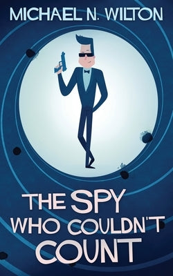 The Spy Who Couldn't Count by Wilton, Michael N.