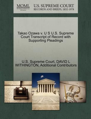 Takao Ozawa V. U S U.S. Supreme Court Transcript of Record with Supporting Pleadings by Withington, David L.