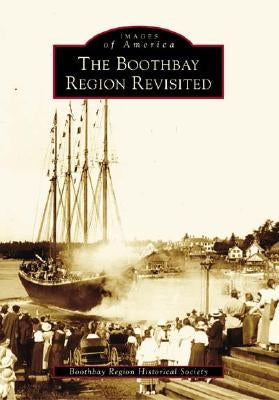 The Boothbay Region Revisited by Boothbay Region Historical Society