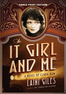 The It Girl and Me: A Novel of Clara Bow by Giles, Laini