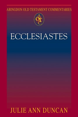 Abingdon Old Testament Commentaries: Ecclesiastes by Duncan, Julie Ann