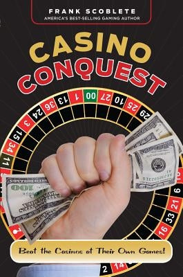 Casino Conquest: Beat the Casinos at Their Own Games! by Scoblete, Frank