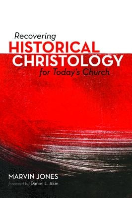Recovering Historical Christology for Today's Church by Jones, Marvin