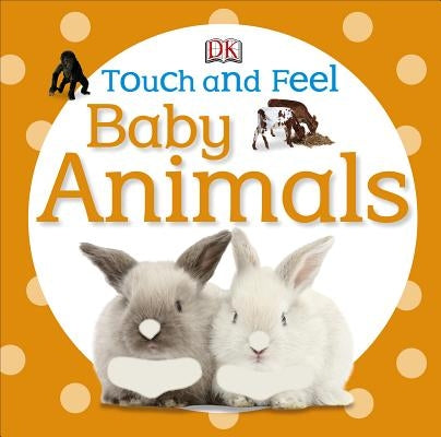 Touch and Feel Baby Animals by DK