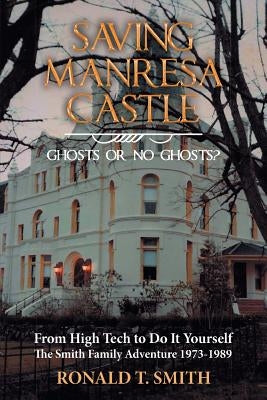Saving Manresa Castle: Ghosts or No Ghosts? by Smith, Ronald T.