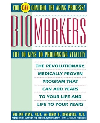 Biomarkers: The 10 Keys to Prolonging Vitality by Evans, William