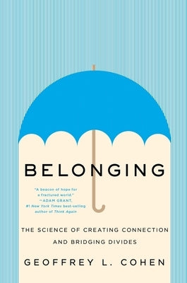Belonging: The Science of Creating Connection and Bridging Divides by Cohen, Geoffrey L.