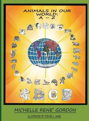 Animals In Our World: A - Z by Gordon, Michelle Rene'