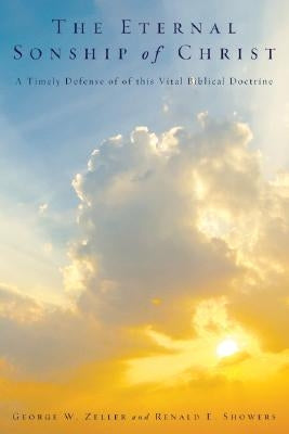 The Eternal Sonship of Christ by Zeller, George W.
