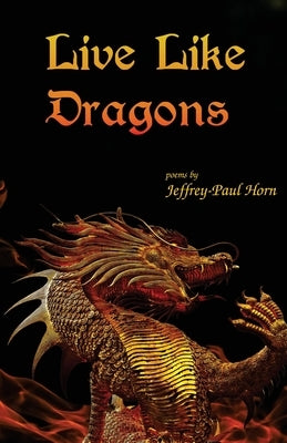 Live Like Dragons by Horn, Jeffrey-Paul