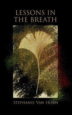 Lessons in The Breath by Van Horn, Stephanie