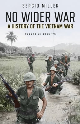 No Wider War: A History of the Vietnam War Volume 2: 1965-75 by Miller, Sergio