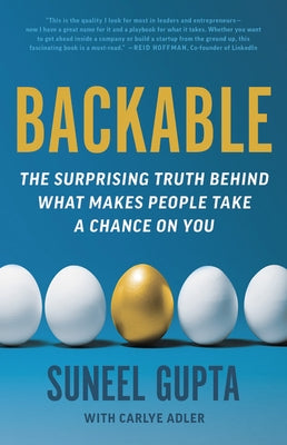 Backable: The Surprising Truth Behind What Makes People Take a Chance on You by Gupta, Suneel