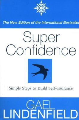 Super Confidence: Simple Steps to Build Self-Assurance by Lindenfield, Gael
