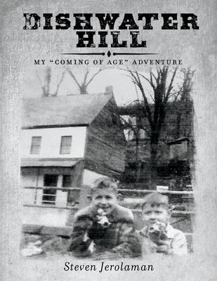 Dishwater Hill: My Coming of Age Adventure by Jerolaman, Steven