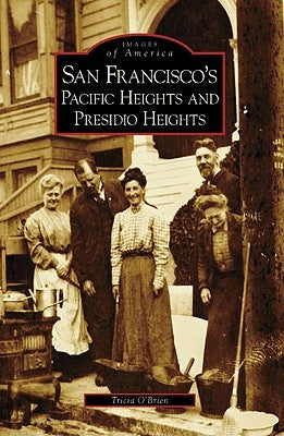 San Francisco's Pacific Heights and Presidio Heights by O'Brien, Tricia