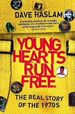 Young Hearts Run Free: The Real Story of the 1970s by Haslam, Dave