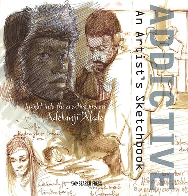Addictive - An Artist's Sketchbook: Adebanji Alades Sketches of City Life by Alade, Adebanji