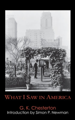 What I Saw in America by Chesterton, G. K.