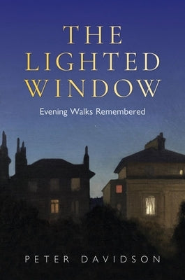 The Lighted Window: Evening Walks Remembered by Davidson, Peter
