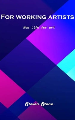 For working artists: New life for art by Steven Stone