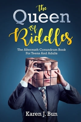 The Queen Of Riddles: The Aftermath Conundrum Book For Teens And Adults by Bun, Karen J.