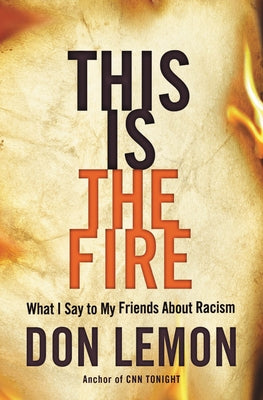 This Is the Fire: What I Say to My Friends about Racism by Lemon, Don