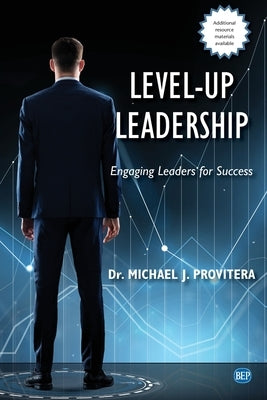 Level-Up Leadership: Engaging Leaders for Success by Provitera Michael J