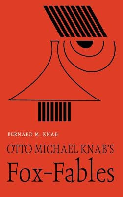 Otto Michael Knab's Fox-Fables by Knab, Bernard M.