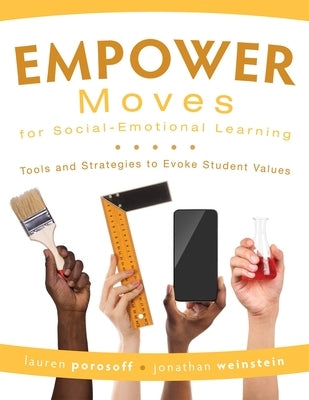 Empower Moves for Social-Emotional Learning: Tools and Strategies to Evoke Student Values (Help Students Find Personal Relevance in Learning for Incre by Porosoff, Lauren