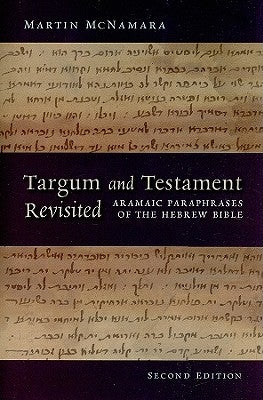Targum and Testament Revisited: Aramaic Paraphrases of the Hebrew Bible: A Light on the New Testament by McNamara, Martin