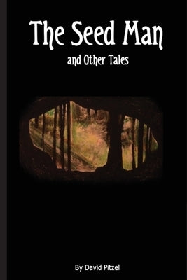 The Seed Man and Other Tales by Pitzel, David